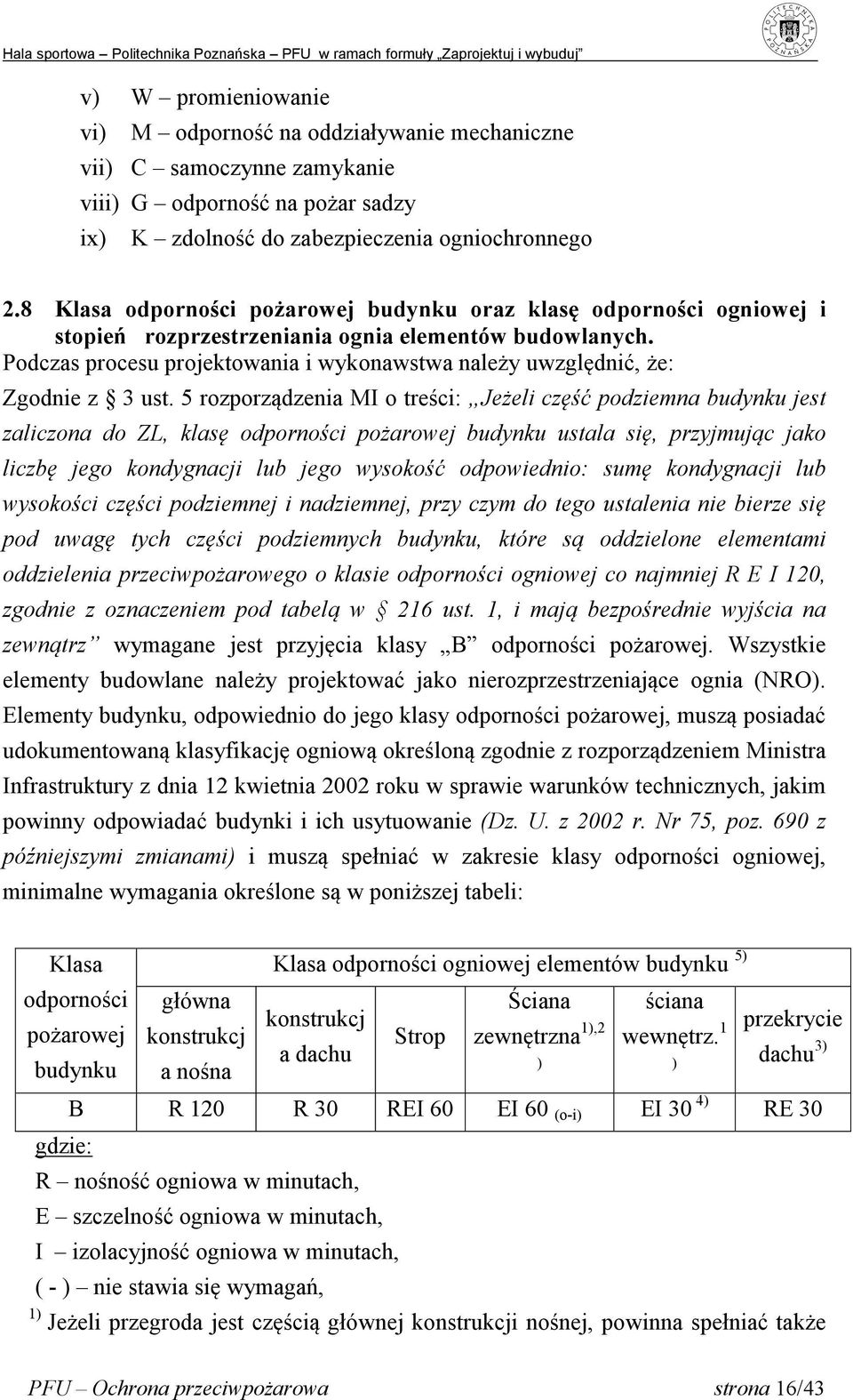 Podczas procesu projektowania i wykonawstwa należy uwzględnić, że: Zgodnie z 3 ust.