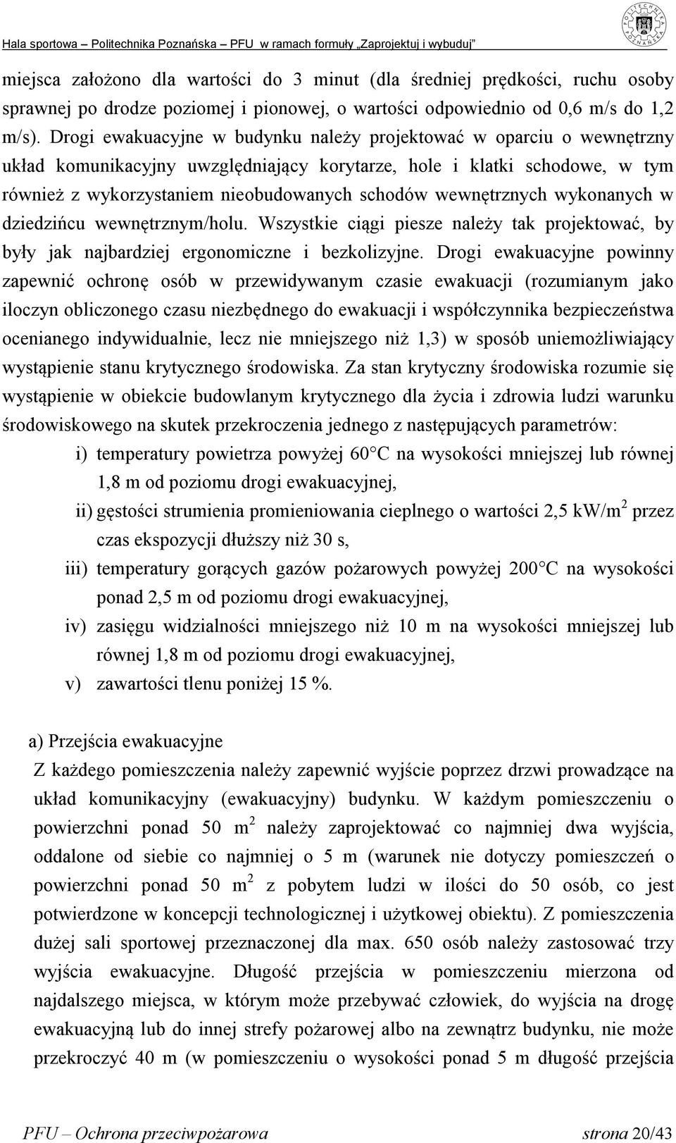 wewnętrznych wykonanych w dziedzińcu wewnętrznym/holu. Wszystkie ciągi piesze należy tak projektować, by były jak najbardziej ergonomiczne i bezkolizyjne.