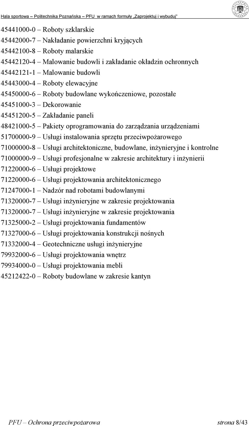 51700000-9 Usługi instalowania sprzętu przeciwpożarowego 71000000-8 Usługi architektoniczne, budowlane, inżynieryjne i kontrolne 71000000-9 Usługi profesjonalne w zakresie architektury i inżynierii