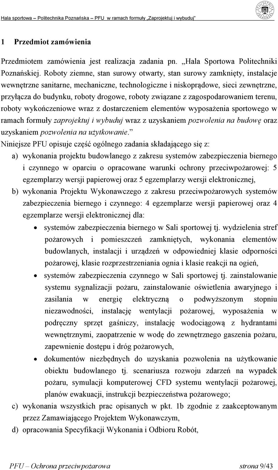 związane z zagospodarowaniem terenu, roboty wykończeniowe wraz z dostarczeniem elementów wyposażenia sportowego w ramach formuły zaprojektuj i wybuduj wraz z uzyskaniem pozwolenia na budowę oraz