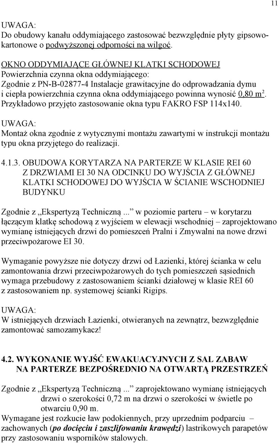 powinna wynosić 0,80 m 2. Przykładowo przyjęto zastosowanie okna typu FAKRO FSP 114x140.