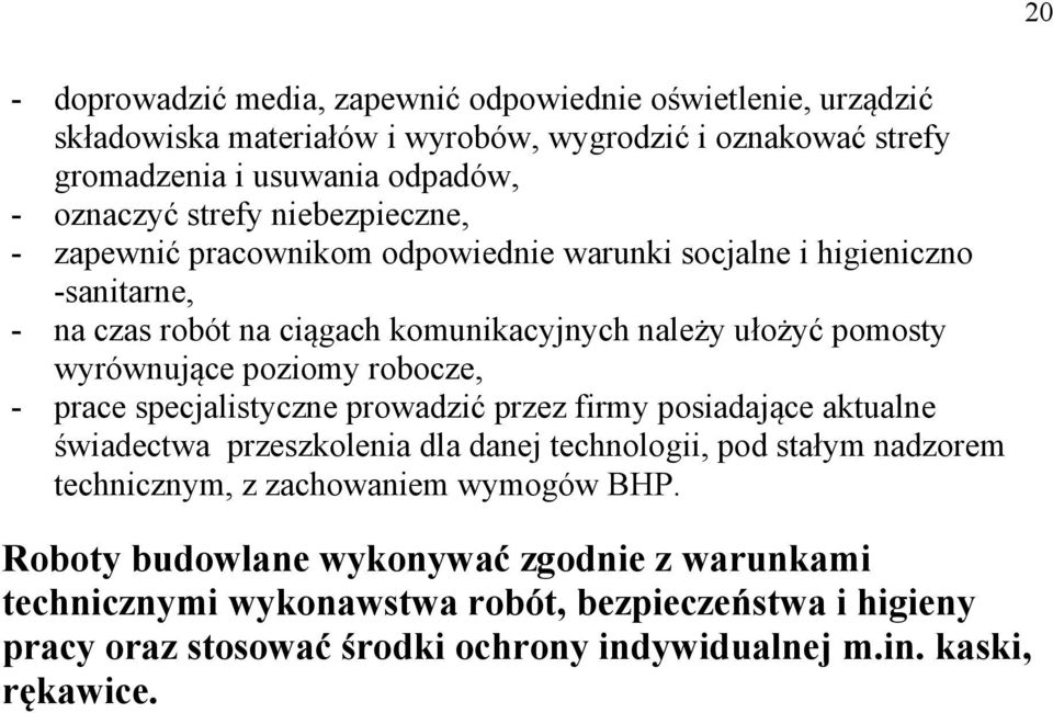 robocze, - prace specjalistyczne prowadzić przez firmy posiadające aktualne świadectwa przeszkolenia dla danej technologii, pod stałym nadzorem technicznym, z zachowaniem wymogów