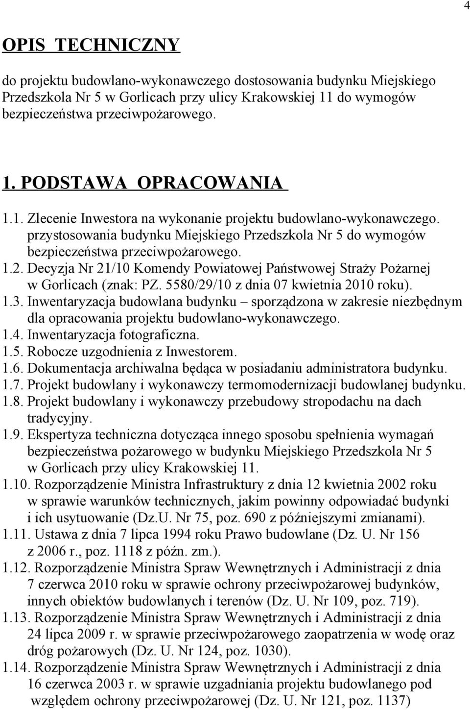 Decyzja Nr 21/10 Komendy Powiatowej Państwowej Straży Pożarnej w Gorlicach (znak: PZ. 5580/29/10 z dnia 07 kwietnia 2010 roku). 1.3.