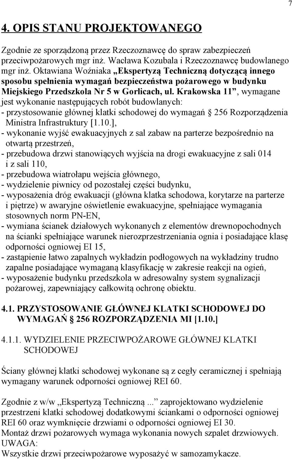 Krakowska 11, wymagane jest wykonanie następujących robót budowlanych: - przystosowanie głównej klatki schodowej do wymagań 256 Rozporządzenia Ministra Infrastruktury [1.10.