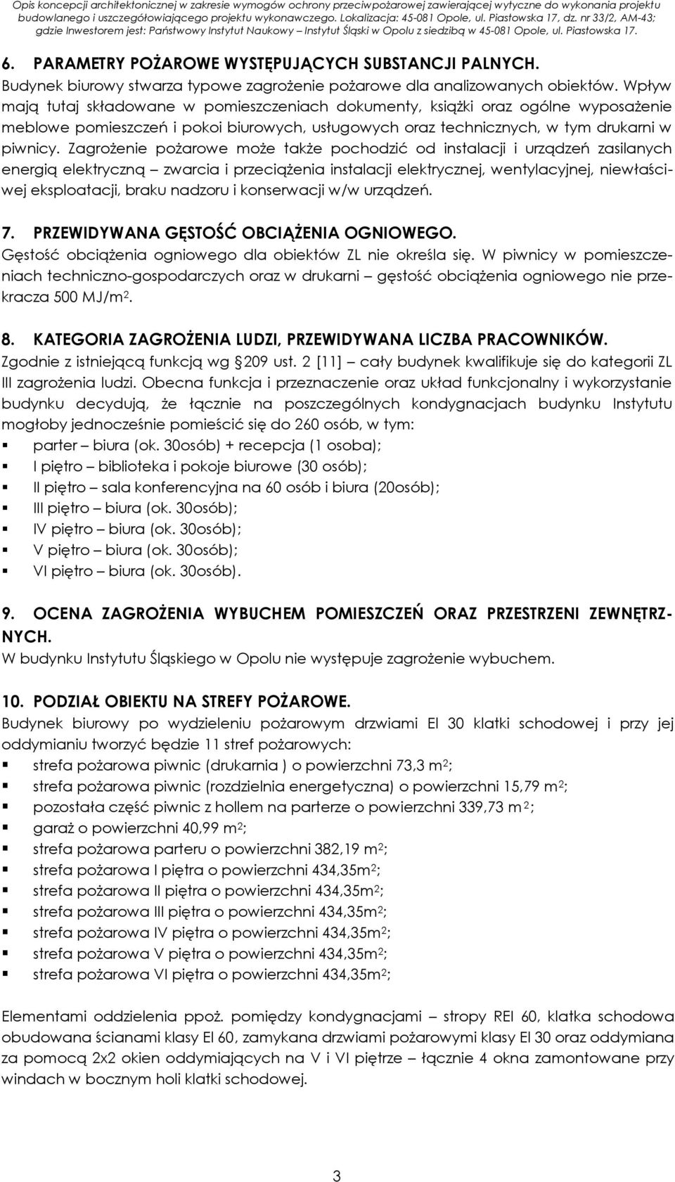 PARAMETRY POŻAROWE WYSTĘPUJĄCYCH SUBSTANCJI PALNYCH. Budynek biurowy stwarza typowe zagrożenie pożarowe dla analizowanych obiektów.