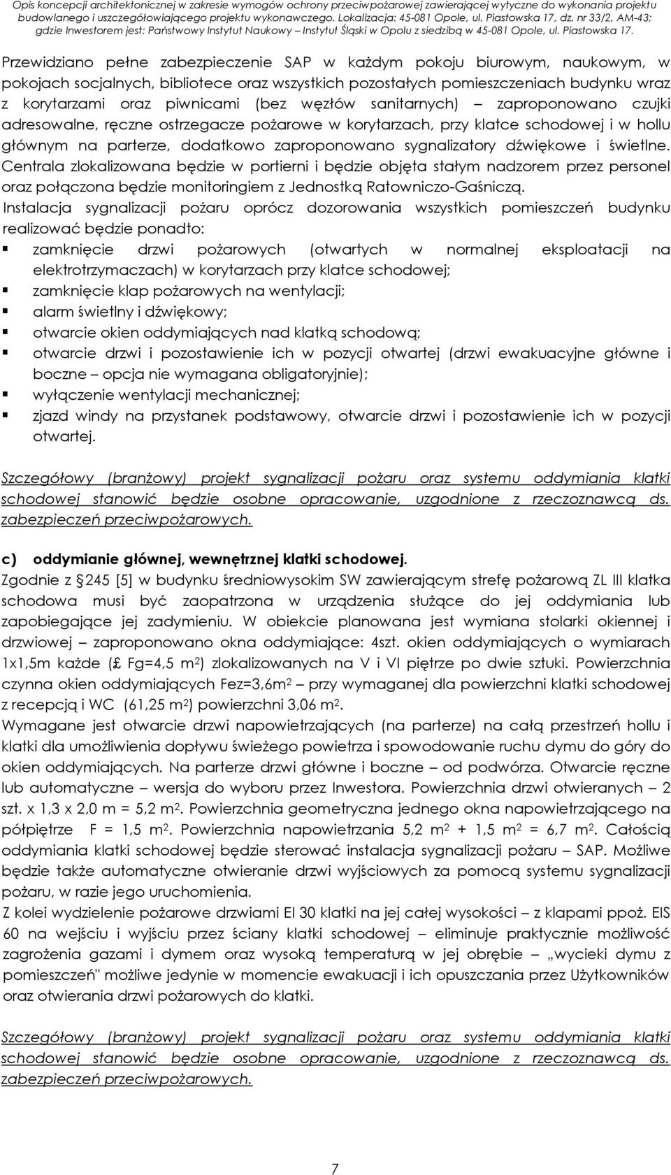 dz. nr 33/2, AM-43; gdzie Inwestorem jest: Państwowy Instytut Naukowy Instytut Śląski w Opolu z siedzibą w 45-081 Opole, ul. Piastowska 17.