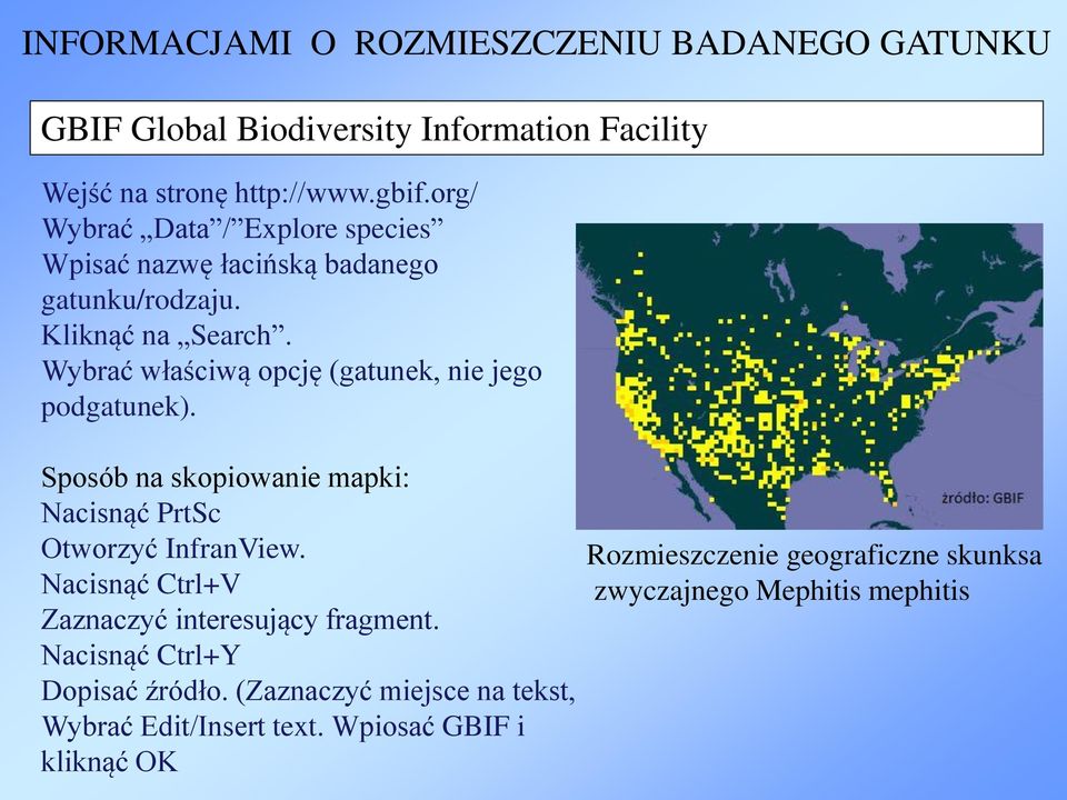 Wybrać właściwą opcję (gatunek, nie jego podgatunek). Sposób na skopiowanie mapki: Nacisnąć PrtSc Otworzyć InfranView.