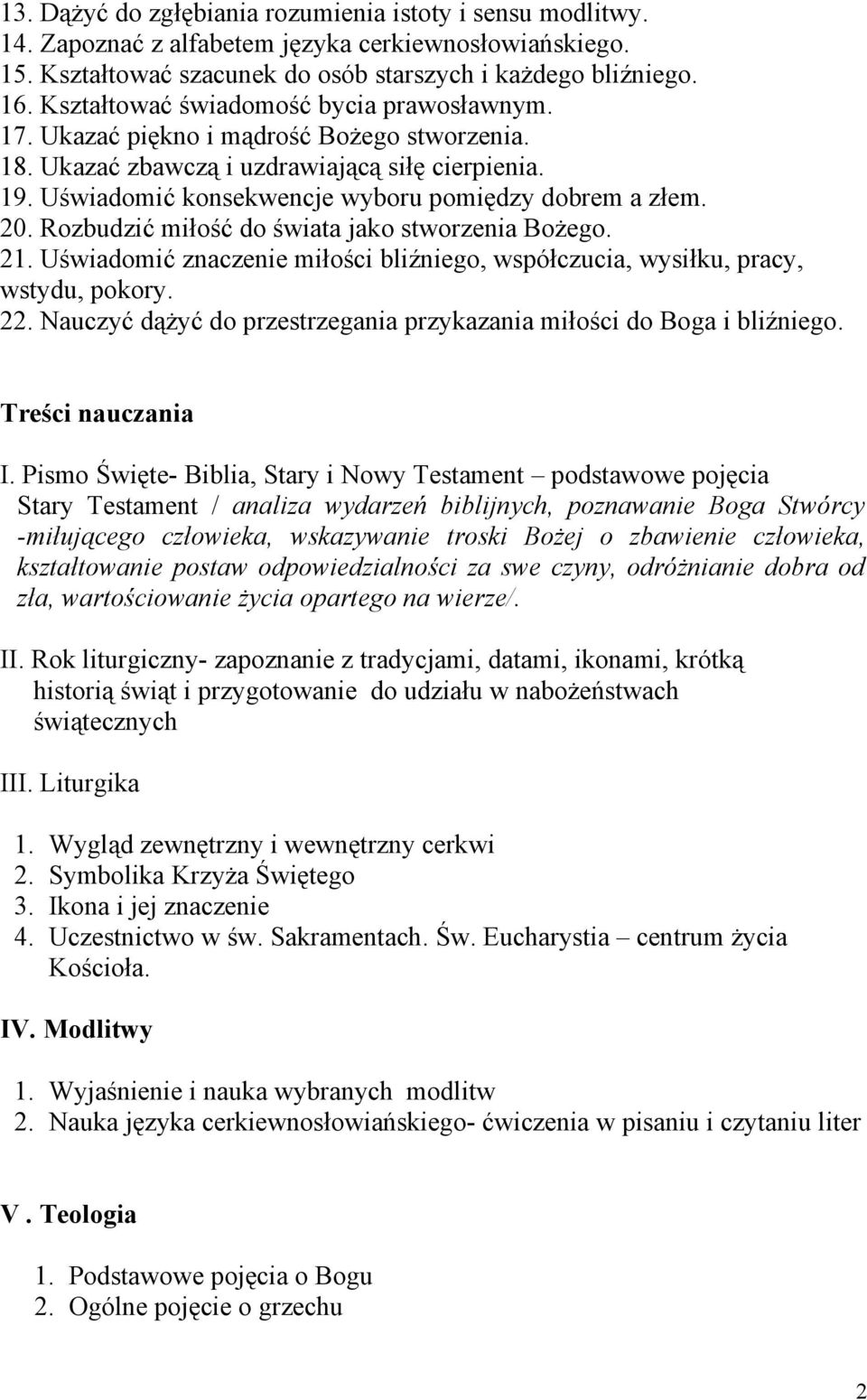 20. Rozbudzić miłość do świata jako stworzenia Bożego. 21. Uświadomić znaczenie miłości bliźniego, współczucia, wysiłku, pracy, wstydu, pokory. 22.