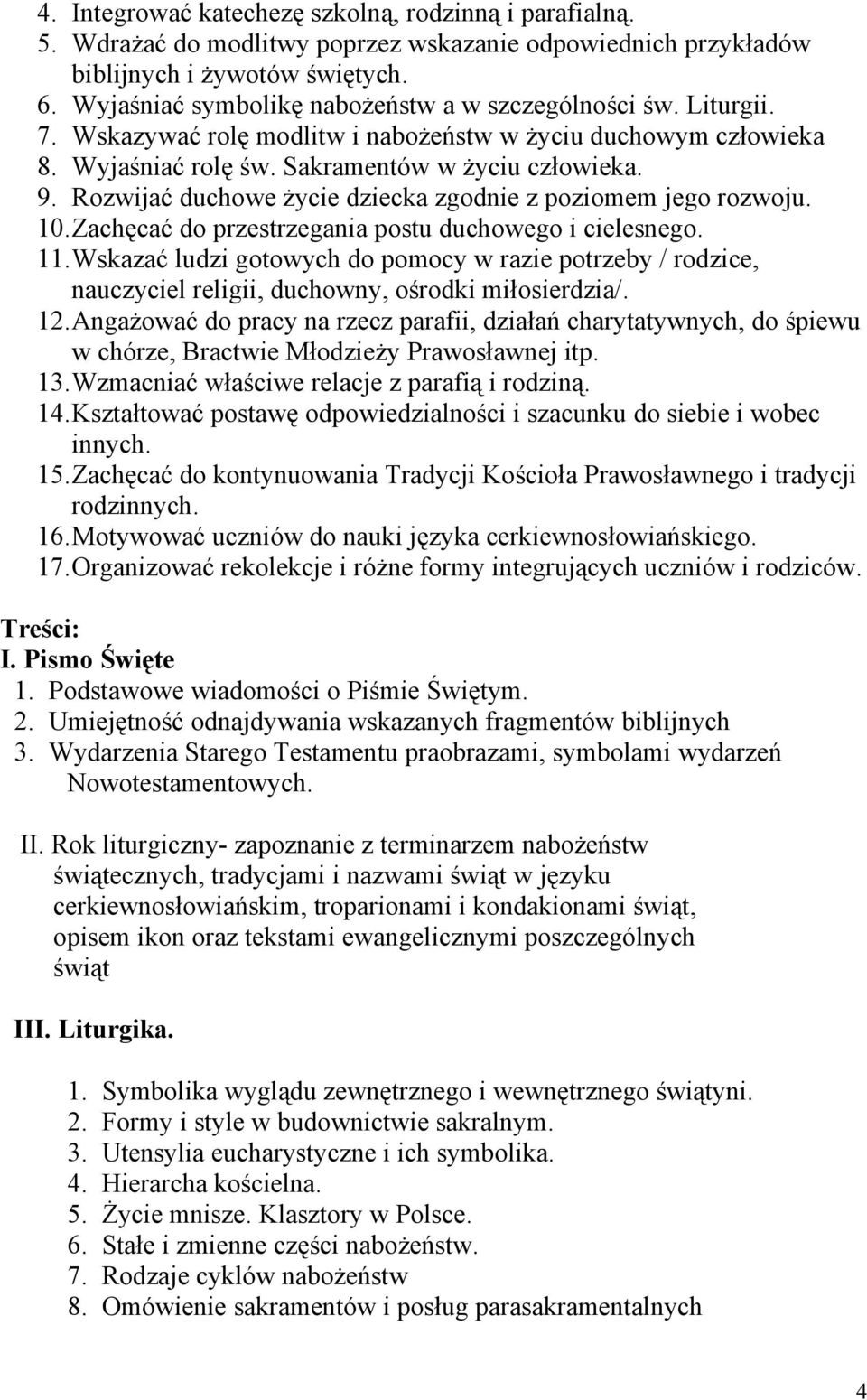 Rozwijać duchowe życie dziecka zgodnie z poziomem jego rozwoju. 10.Zachęcać do przestrzegania postu duchowego i cielesnego. 11.