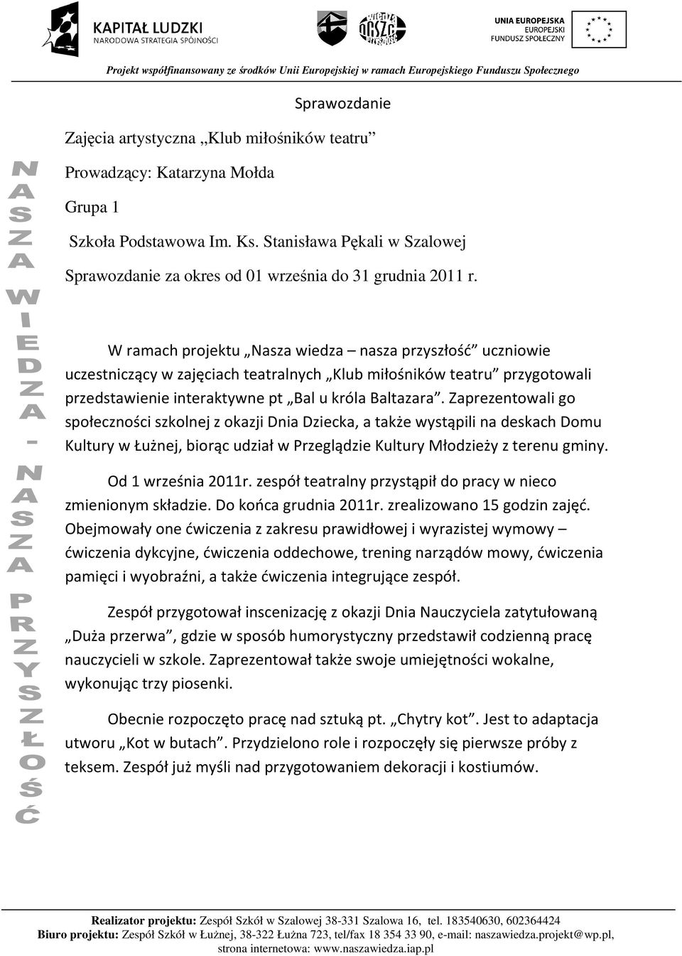 W ramach projektu Nasza wiedza nasza przyszłość uczniowie uczestniczący w zajęciach teatralnych Klub miłośników teatru przygotowali przedstawienie interaktywne pt Bal u króla Baltazara.