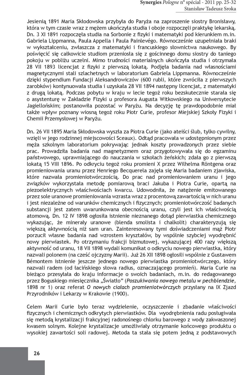 3 XI 1891 rozpoczęła studia na Sorbonie z fizyki i matematyki pod kierunkiem m.in. Gabriela Lippmanna, Paula Appella i Paula Painlevégo.