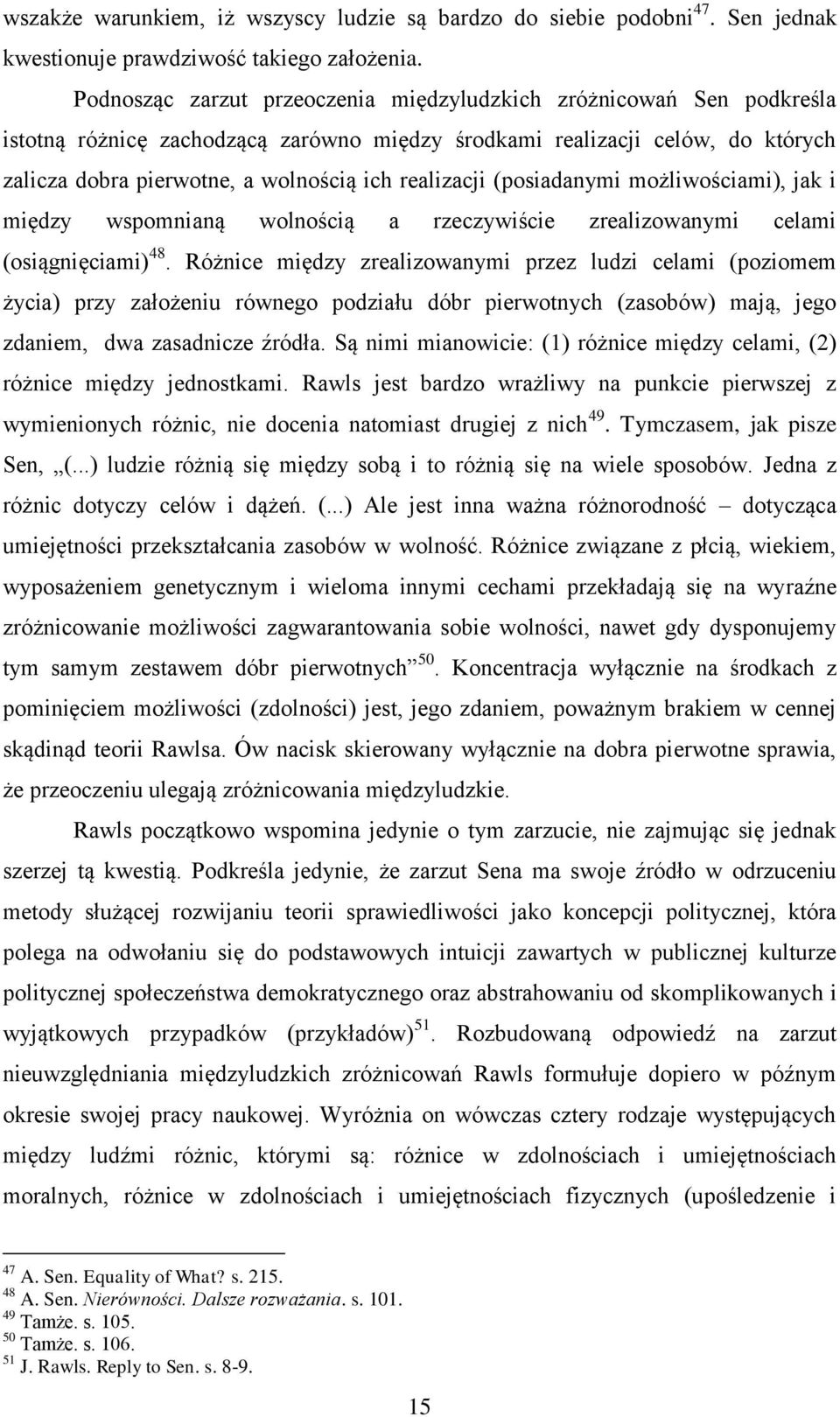 realizacji (posiadanymi możliwościami), jak i między wspomnianą wolnością a rzeczywiście zrealizowanymi celami (osiągnięciami) 48.