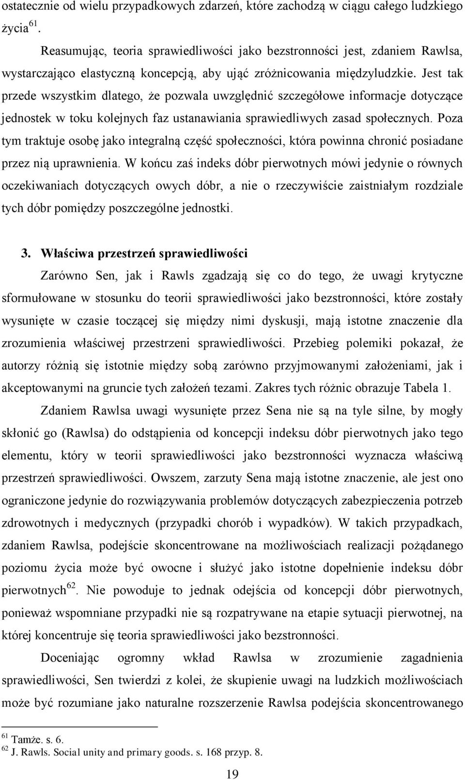 Jest tak przede wszystkim dlatego, że pozwala uwzględnić szczegółowe informacje dotyczące jednostek w toku kolejnych faz ustanawiania sprawiedliwych zasad społecznych.