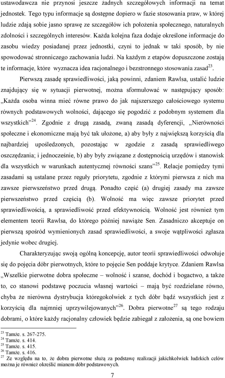 Każda kolejna faza dodaje określone informacje do zasobu wiedzy posiadanej przez jednostki, czyni to jednak w taki sposób, by nie spowodować stronniczego zachowania ludzi.