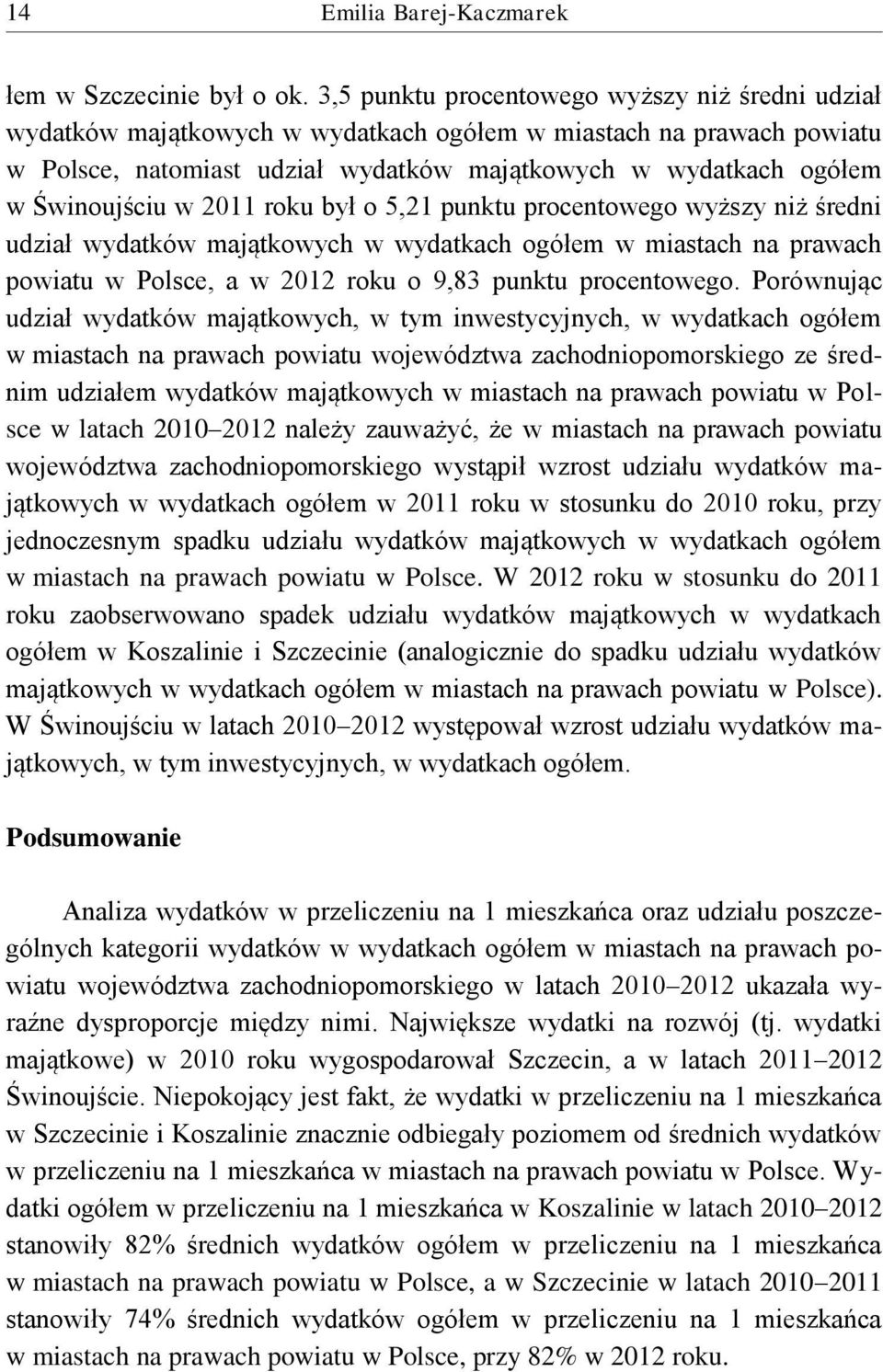 w 2011 roku był o 5,21 punktu procentowego wyższy niż średni udział wydatków majątkowych w wydatkach ogółem w miastach na prawach powiatu w Polsce, a w 2012 roku o 9,83 punktu procentowego.