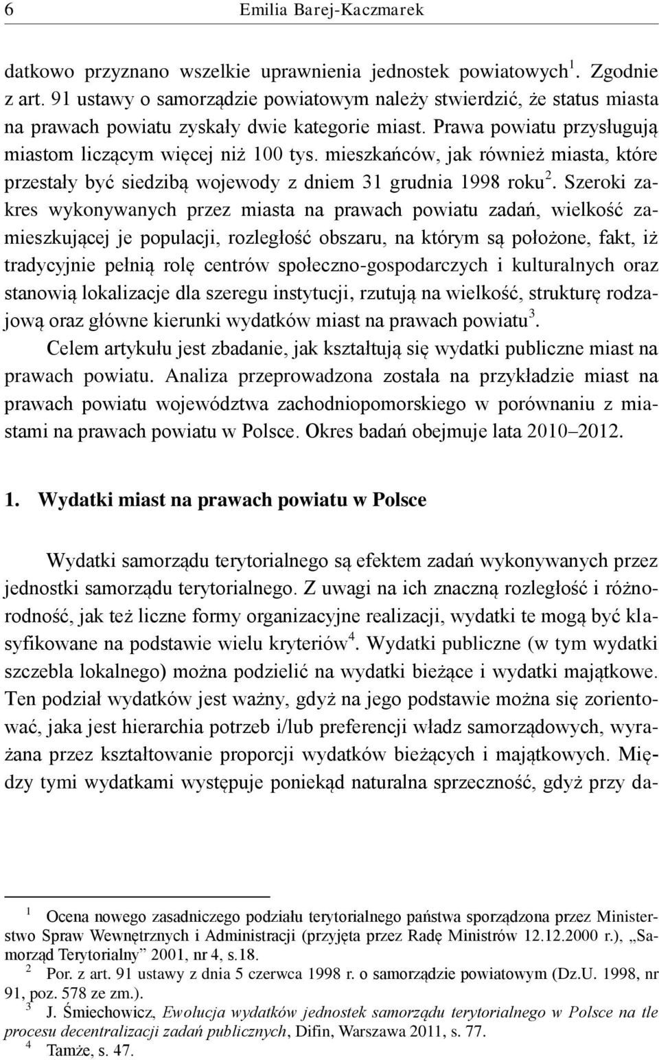 mieszkańców, jak również miasta, które przestały być siedzibą wojewody z dniem 31 grudnia 1998 roku 2.