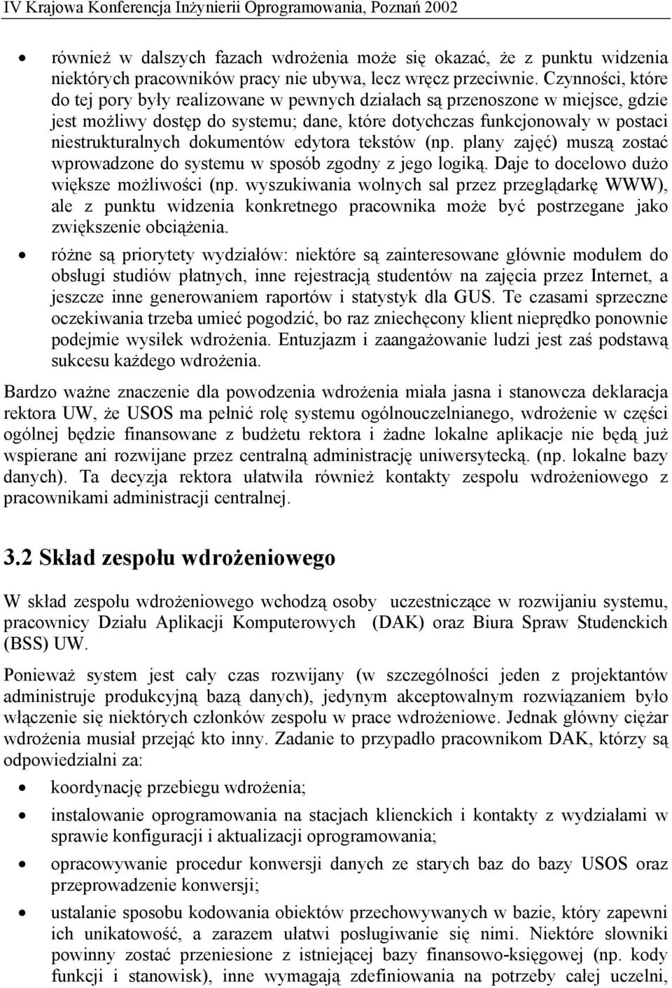 dokumentów edytora tekstów (np. plany zajęć) muszą zostać wprowadzone do systemu w sposób zgodny z jego logiką. Daje to docelowo dużo większe możliwości (np.