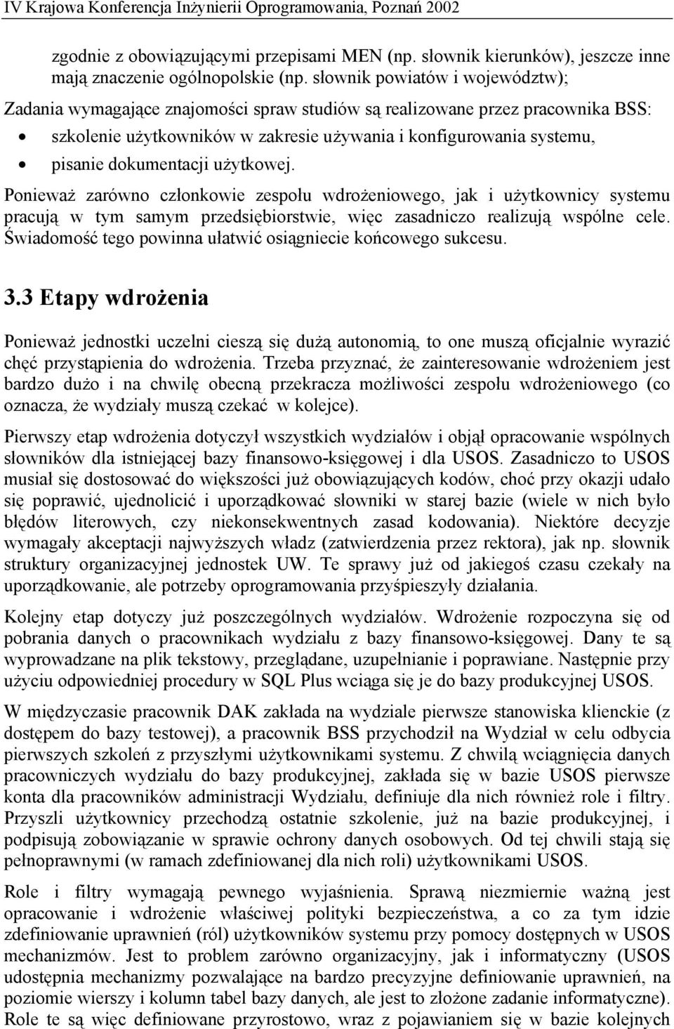 dokumentacji użytkowej. Ponieważ zarówno członkowie zespołu wdrożeniowego, jak i użytkownicy systemu pracują w tym samym przedsiębiorstwie, więc zasadniczo realizują wspólne cele.