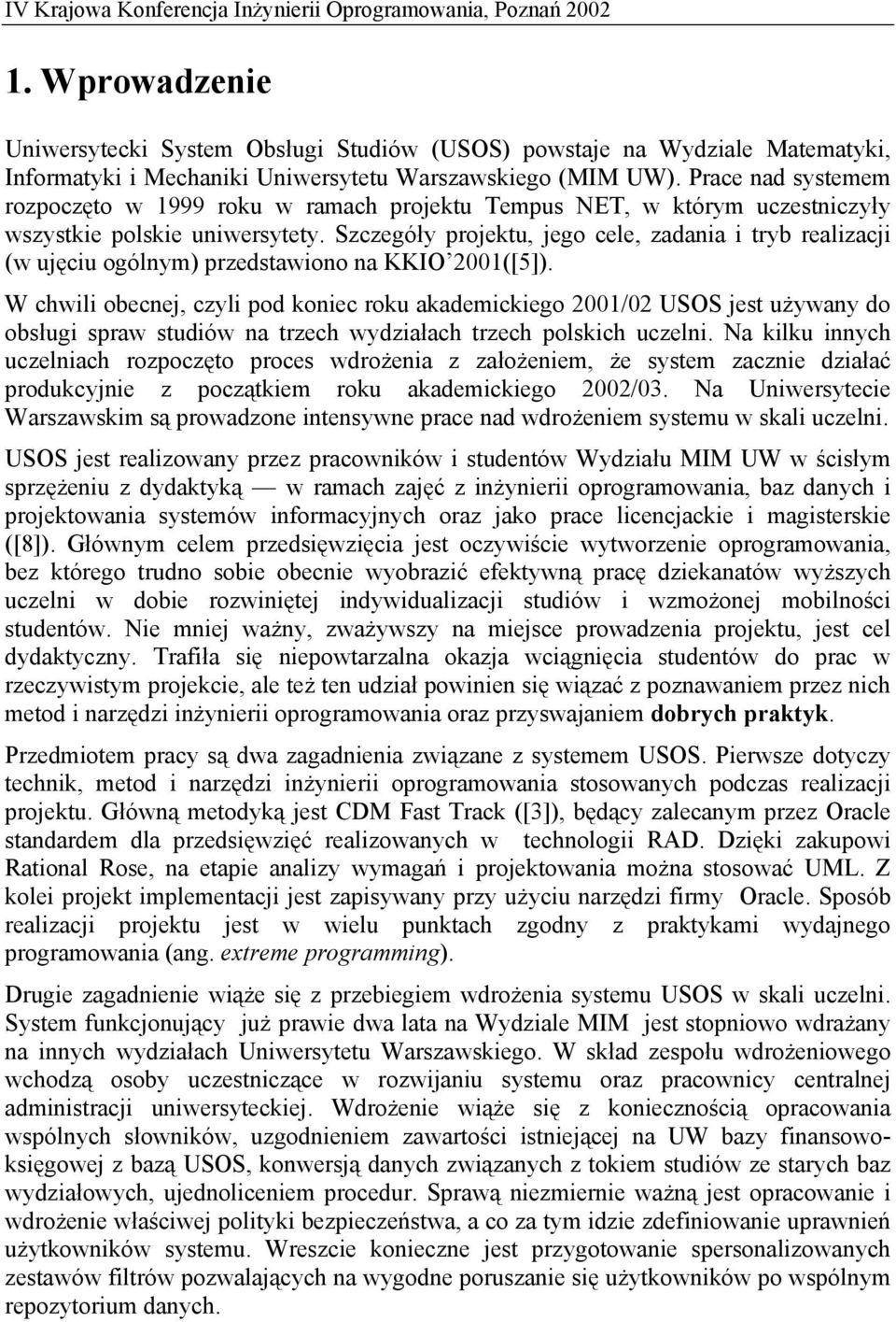 Szczegóły projektu, jego cele, zadania i tryb realizacji (w ujęciu ogólnym) przedstawiono na KKIO 2001([5]).