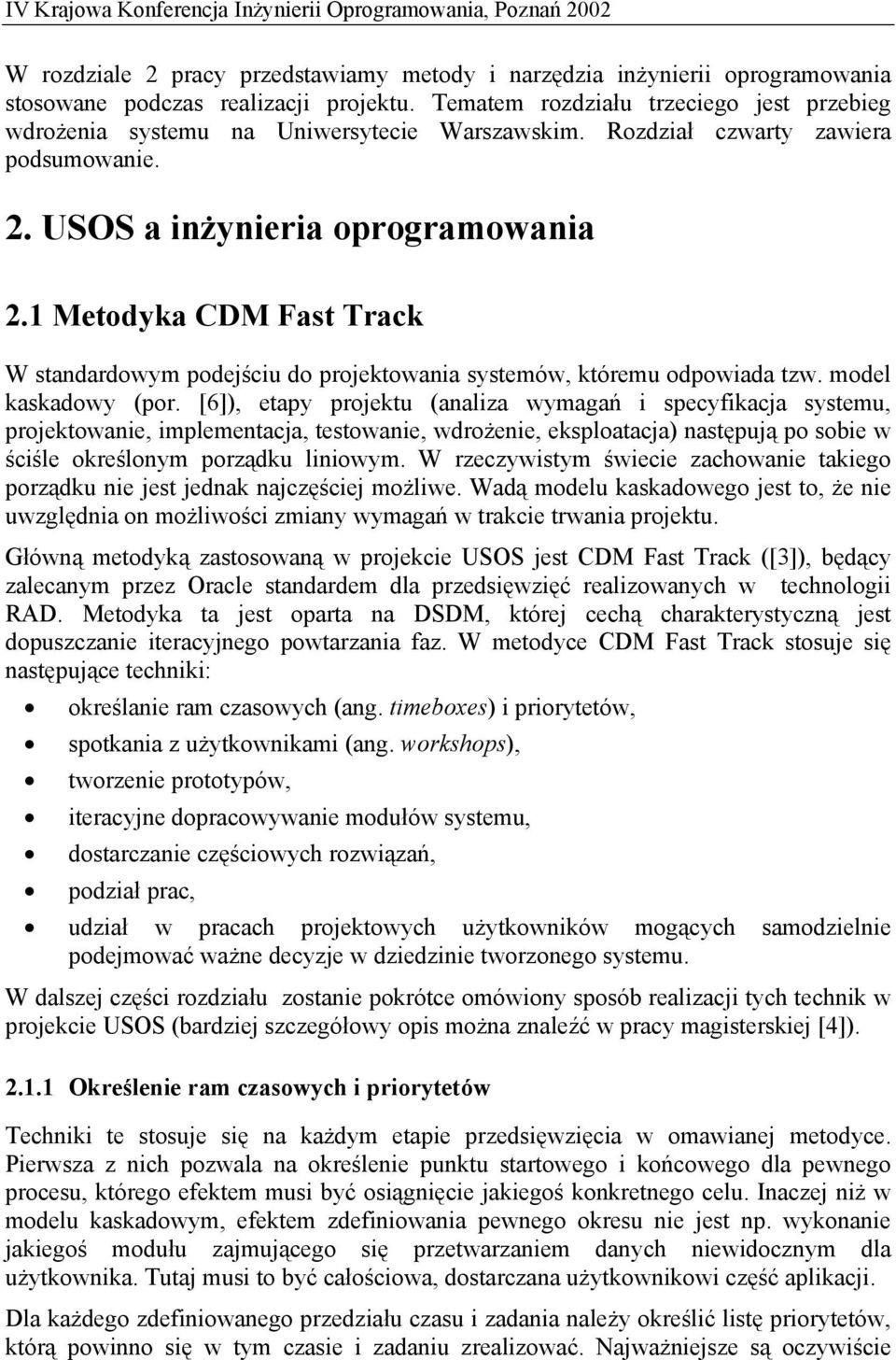 1 Metodyka CDM Fast Track W standardowym podejściu do projektowania systemów, któremu odpowiada tzw. model kaskadowy (por.