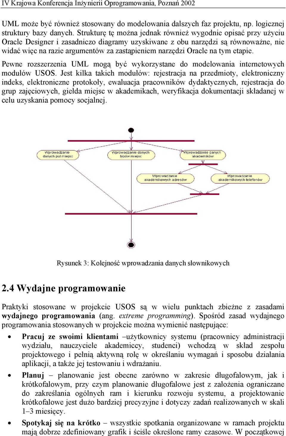 narzędzi Oracle na tym etapie. Pewne rozszerzenia UML mogą być wykorzystane do modelowania internetowych modułów USOS.