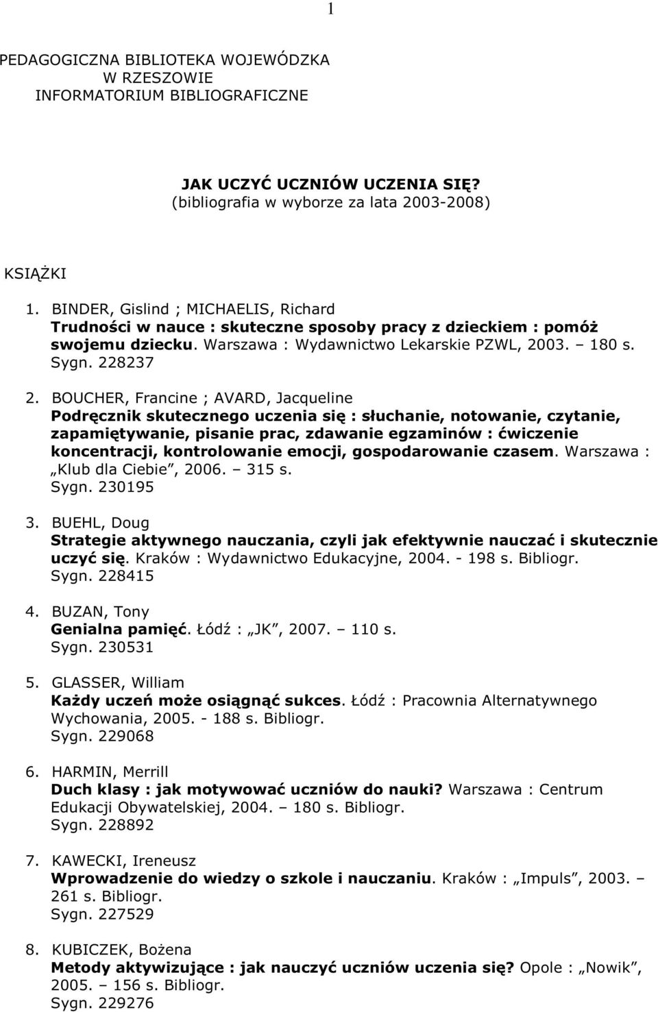 BOUCHER, Francine ; AVARD, Jacqueline Podręcznik skutecznego uczenia się : słuchanie, notowanie, czytanie, zapamiętywanie, pisanie prac, zdawanie egzaminów : ćwiczenie koncentracji, kontrolowanie