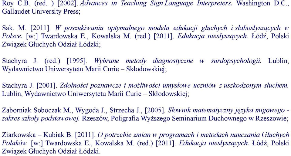 (red.) [1995]. Wybrane metody diagnostyczne w surdopsychologii. Lublin, Wydawnictwo Uniwersytetu Marii Curie Skłodowskiej; Stachyra J. [2001].