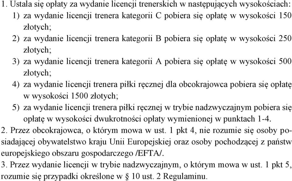 obcokrajowca pobiera się opłatę w wysokości 1500 złotych; 5) za wydanie licencji trenera piłki ręcznej w trybie nadzwyczajnym pobiera się opłatę w wysokości dwukrotności opłaty wymienionej w punktach