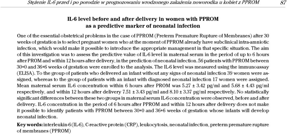 already have subclinical intra-amniotic infection, which would make it possible to introduce the appropriate management in that specific situation.