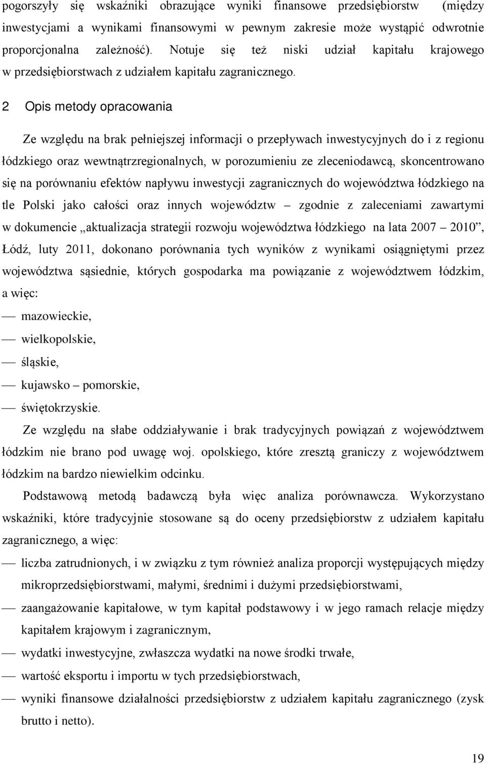 2 Opis metody opracowania Ze względu na brak pełniejszej informacji o przepływach inwestycyjnych do i z regionu łódzkiego oraz wewtnątrzregionalnych, w porozumieniu ze zleceniodawcą, skoncentrowano