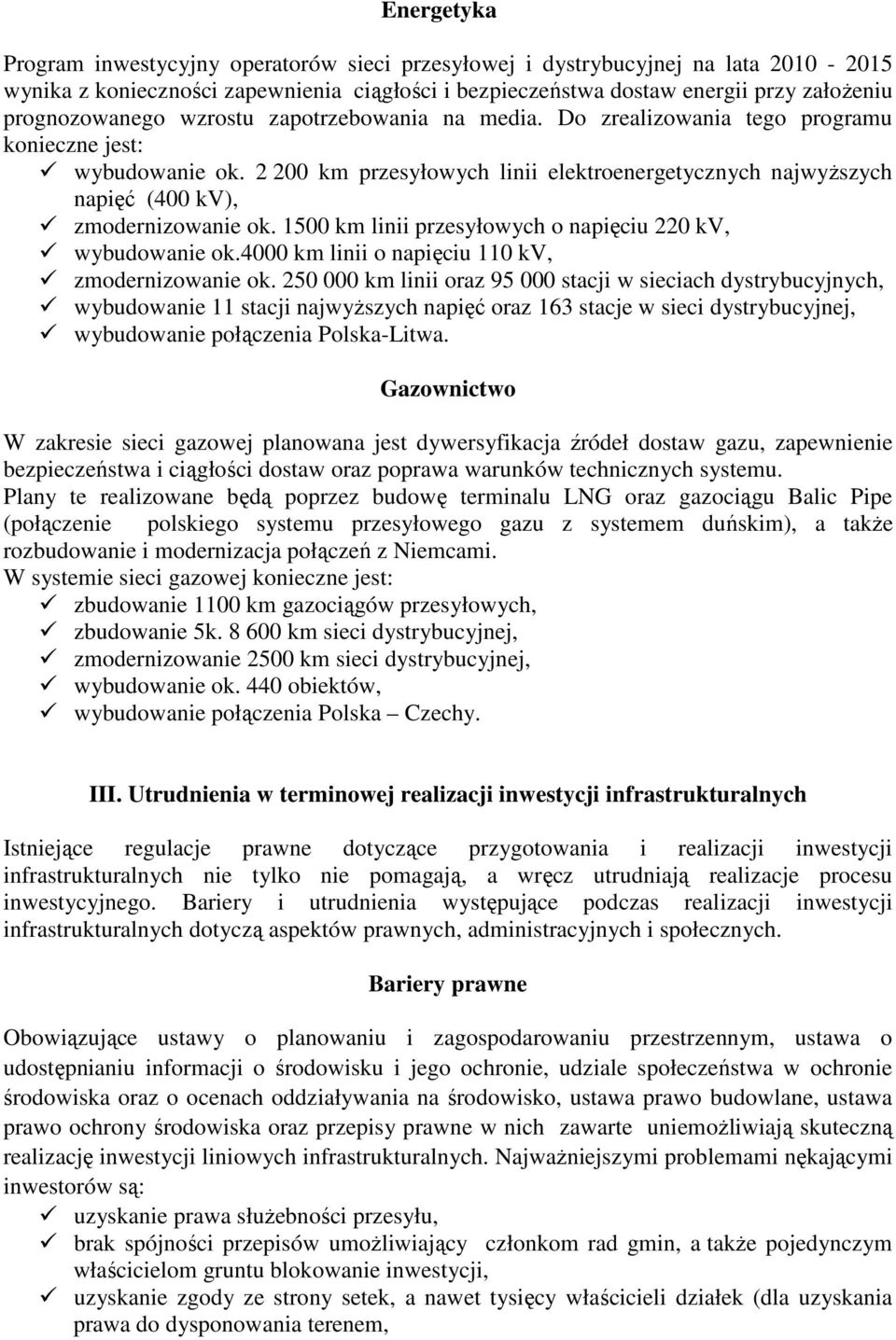 2 200 km przesyłowych linii elektroenergetycznych najwyŝszych napięć (400 kv), zmodernizowanie ok. 1500 km linii przesyłowych o napięciu 220 kv, wybudowanie ok.