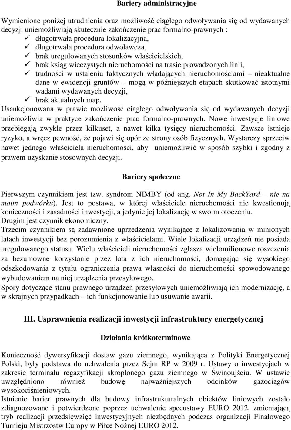 faktycznych władających nieruchomościami nieaktualne dane w ewidencji gruntów mogą w późniejszych etapach skutkować istotnymi wadami wydawanych decyzji, brak aktualnych map.