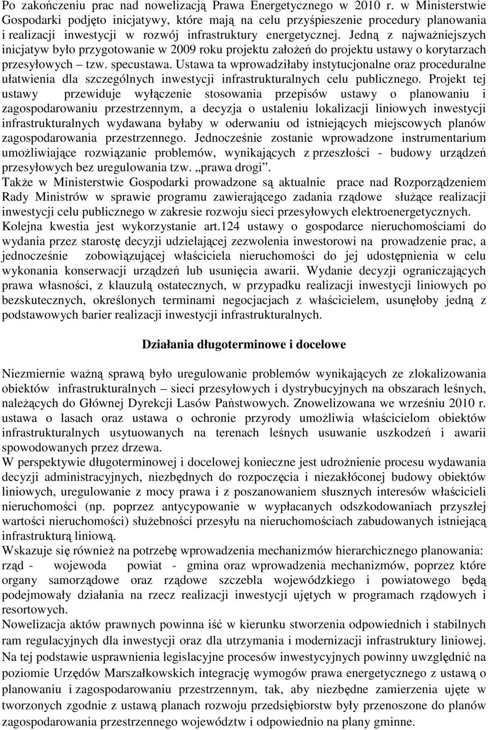 Jedną z najwaŝniejszych inicjatyw było przygotowanie w 2009 roku projektu załoŝeń do projektu ustawy o korytarzach przesyłowych tzw. specustawa.