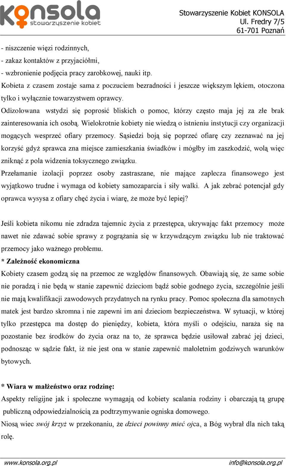 Odizolowana wstydzi się poprosić bliskich o pomoc, którzy często maja jej za złe brak zainteresowania ich osobą.