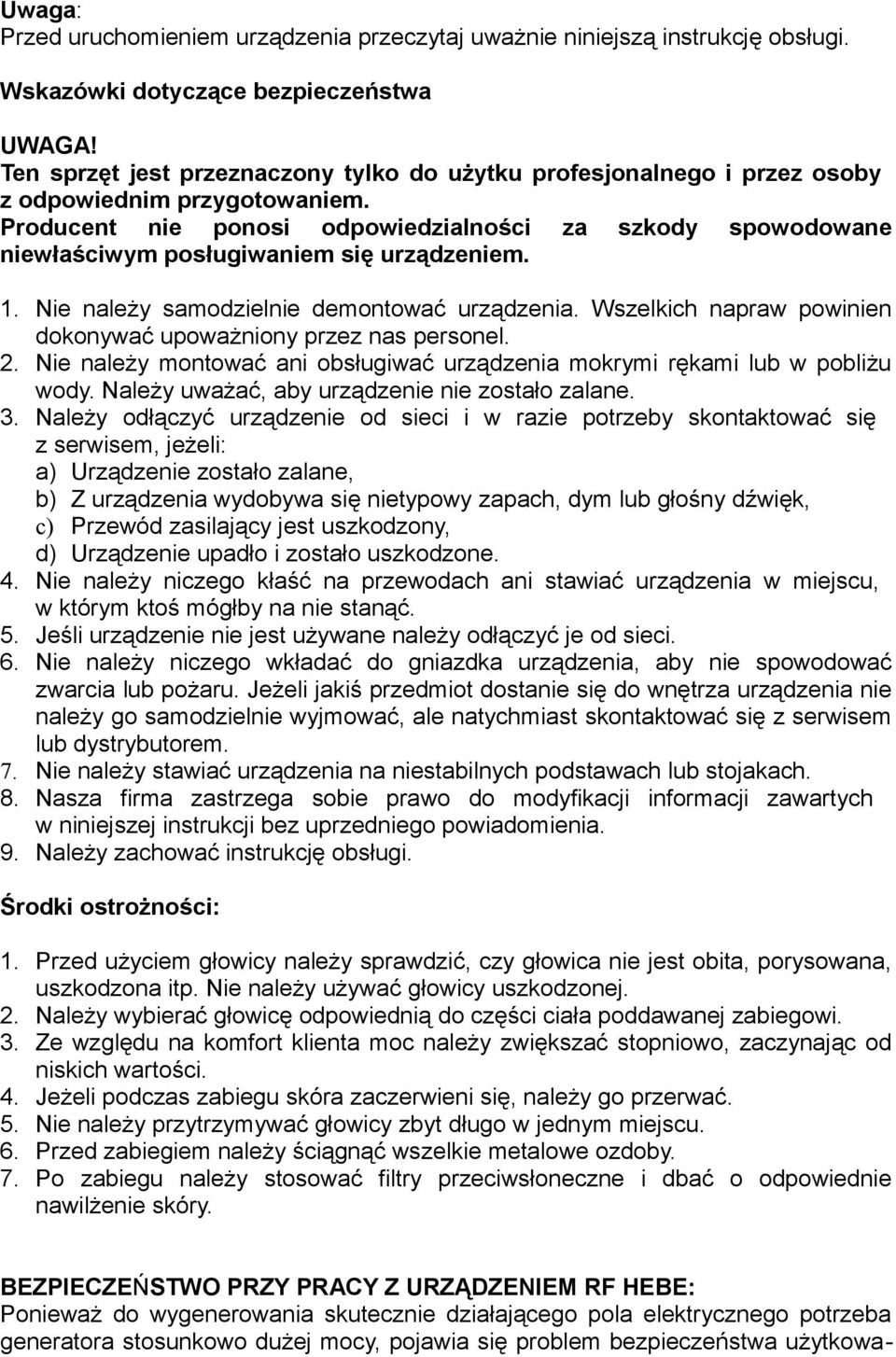 Producent nie ponosi odpowiedzialności za szkody spowodowane niewłaściwym posługiwaniem się urządzeniem. 1. Nie należy samodzielnie demontować urządzenia.