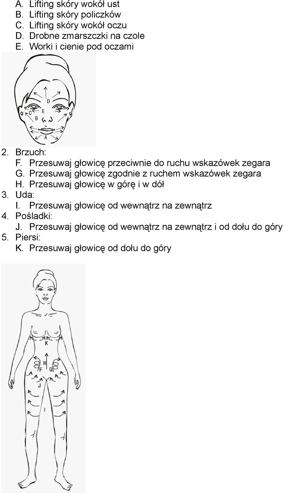 Przesuwaj głowicę zgodnie z ruchem wskazówek zegara H. Przesuwaj głowicę w górę i w dół 3. Uda: I.