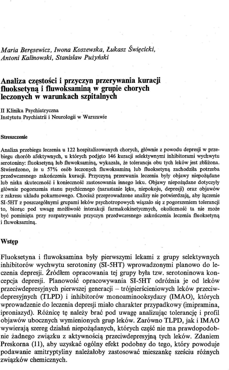 przebiegu chorób afektywnych, u których podjęto 146 kuracji selektywnymi inhibitorami wychwytu serotoniny: iluoksetyną lub iluwoksaminą, wykazała, że tolerancja obu tych leków jest zbliżona.