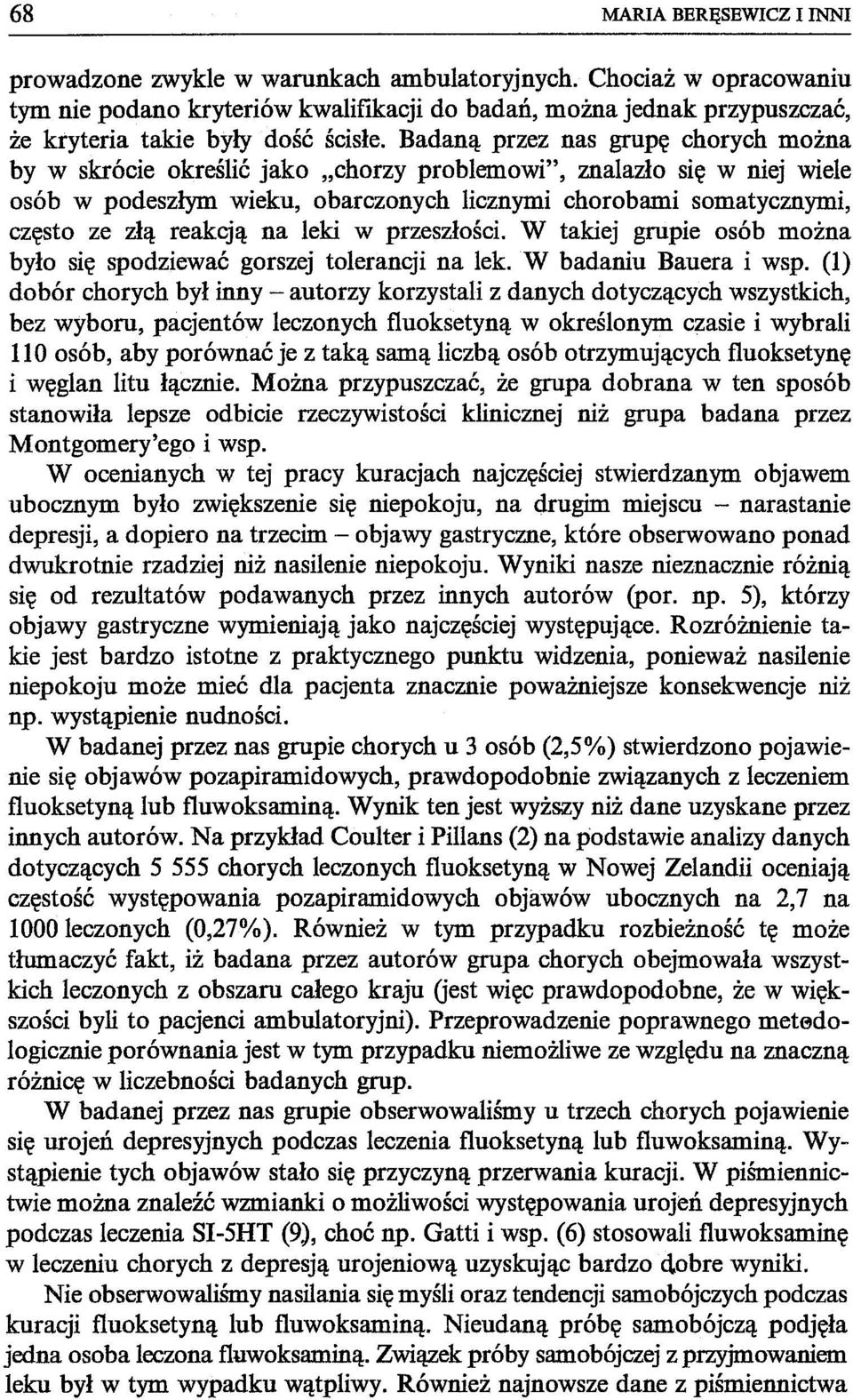 Badaną przez nas grupę chorych można by w skrócie określić jako "chorzy problemowi", znalazło się w niej wiele osób w podeszłym wieku, obarczonych licznymi chorobami somatycznymi, często ze złą