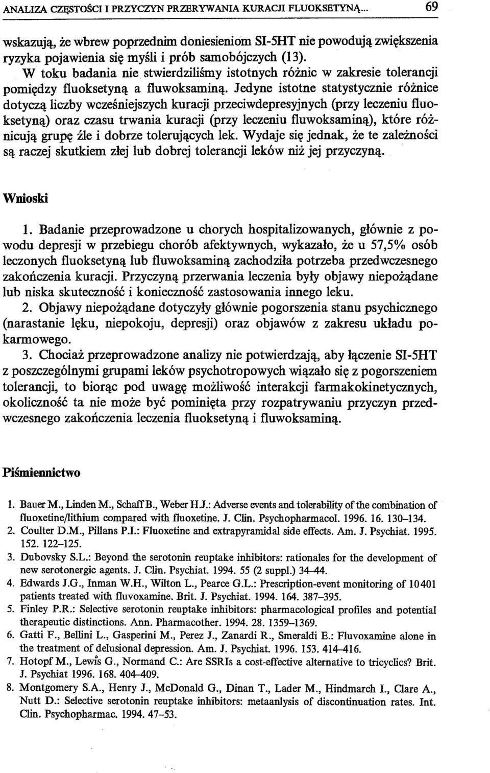 Jedyne istotne statystycznie różnice dotyczą liczby wcześniejszych kuracji przeciwdepresyjnych (przy leczeniu fluoksetyną) oraz czasu trwania kuracji (przy leczeniu fluwoksaminą), które różnicują