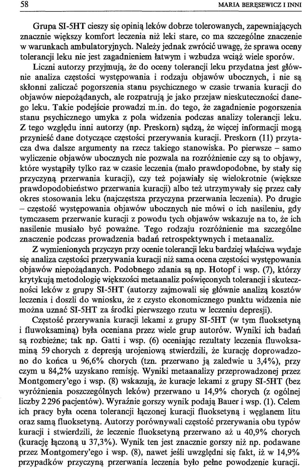 Liczni autorzy przyjmują, że do oceny tolerancji leku przydatna jest głównie analiza częstości występowania i rodzaju objawów ubocznych, i nie są skłonni zaliczać pogorszenia stanu psychicznego w