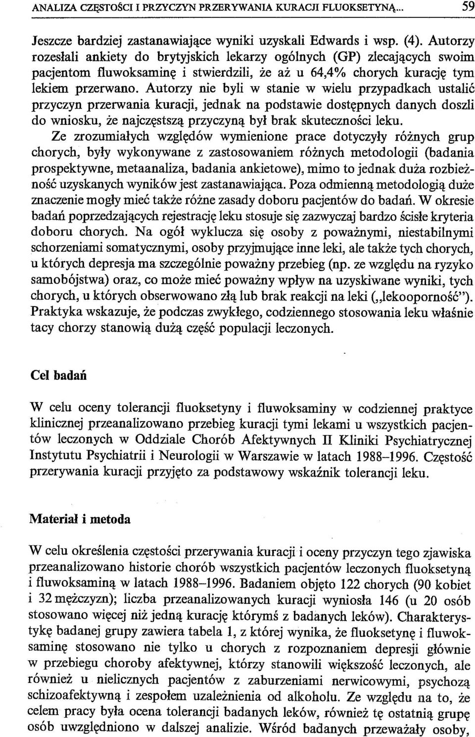 Autorzy nie byli w stanie w wielu przypadkach ustalić przyczyn przerwania kuracji, jednak na podstawie dostępnych danych doszli do wniosku, że najczęstszą przyczyną był brak skuteczności leku.