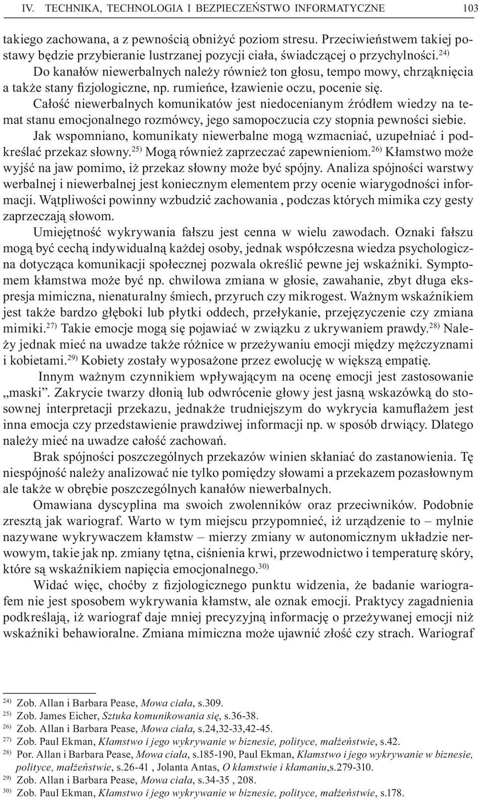 24) Do kanałów niewerbalnych należy również ton głosu, tempo mowy, chrząknięcia a także stany fizjologiczne, np. rumieńce, łzawienie oczu, pocenie się.