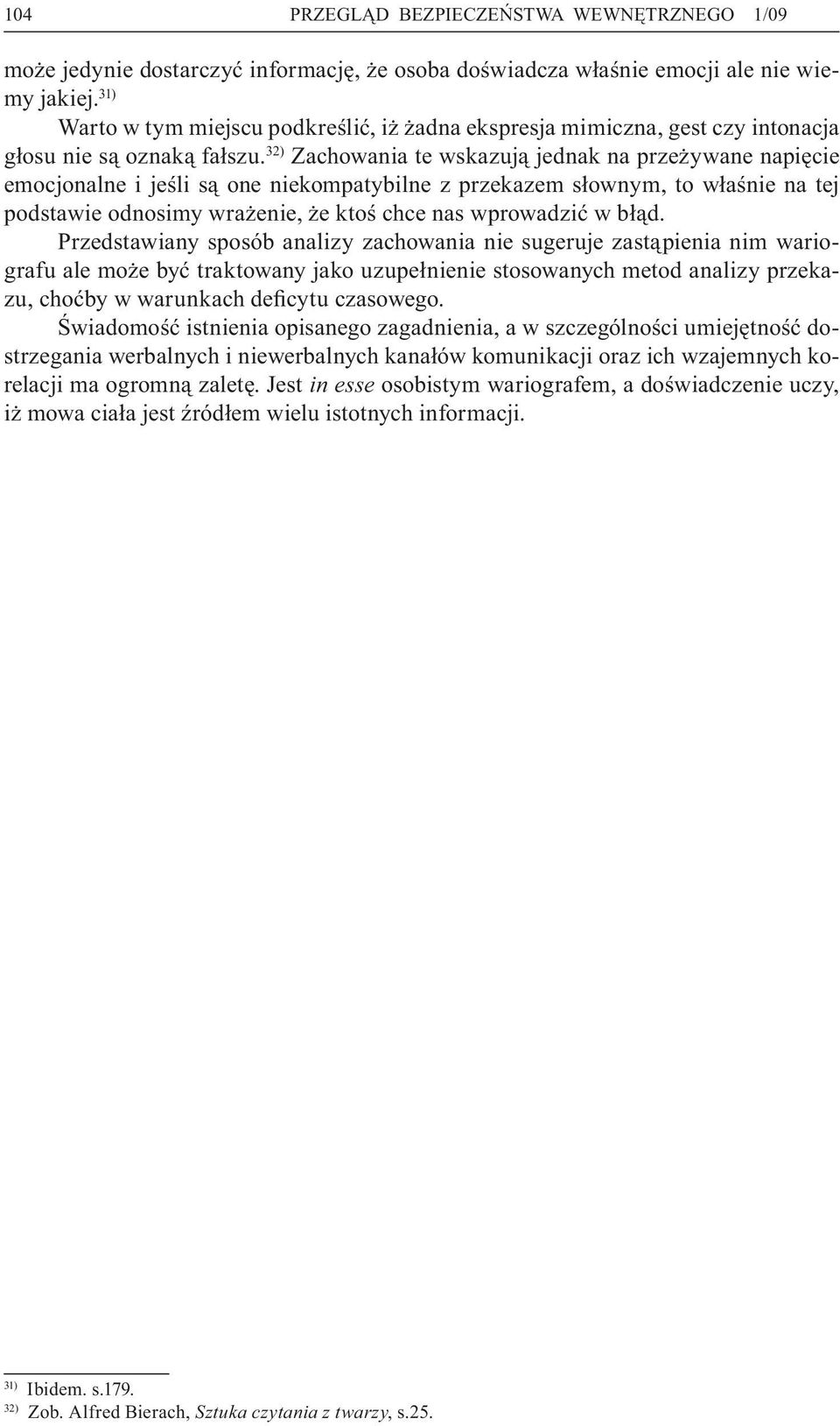 32) Zachowania te wskazują jednak na przeżywane napięcie emocjonalne i jeśli są one niekompatybilne z przekazem słownym, to właśnie na tej podstawie odnosimy wrażenie, że ktoś chce nas wprowadzić w