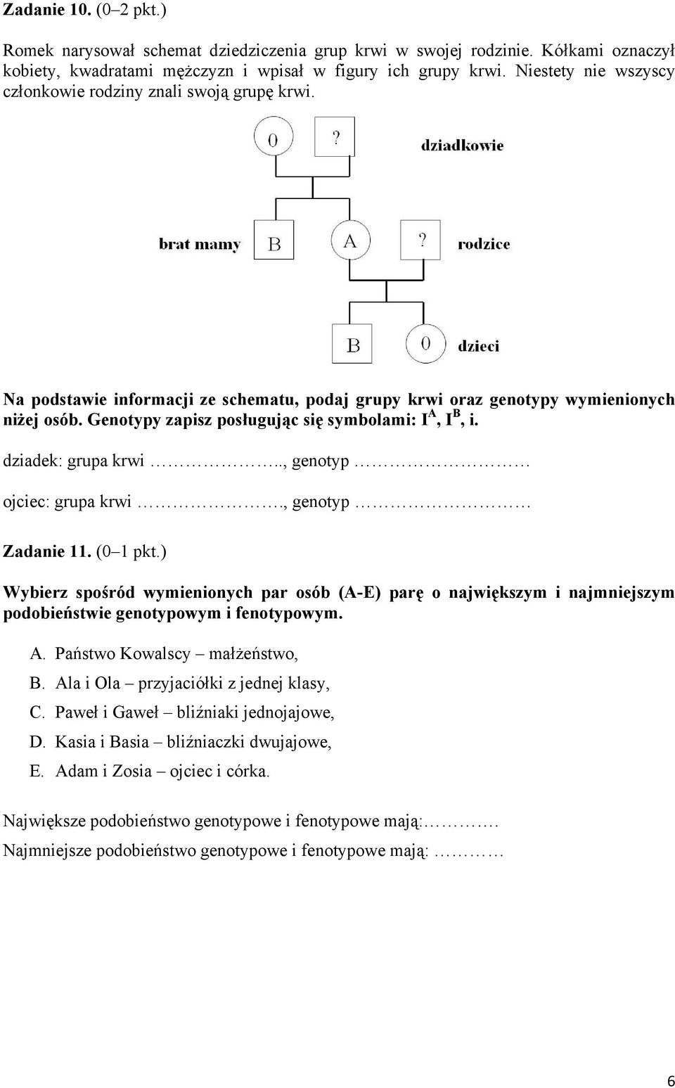 Genotypy zapisz posługując się symbolami: I A, I B, i. dziadek: grupa krwi.., genotyp ojciec: grupa krwi., genotyp Zadanie 11. (0 1 pkt.