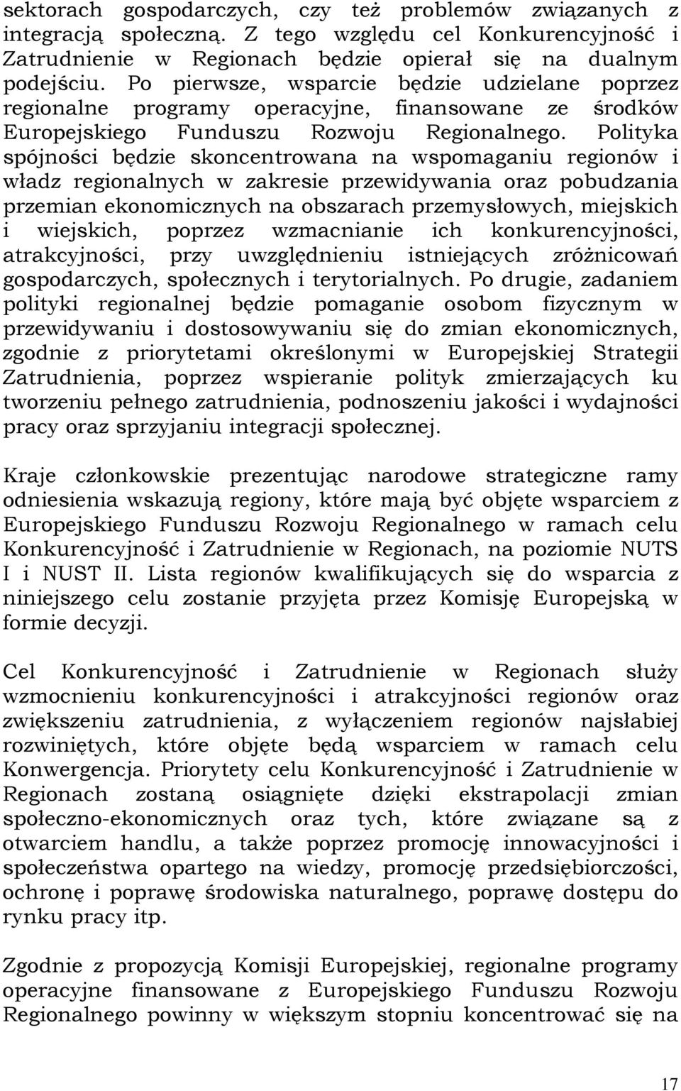 Polityka spójności będzie skoncentrowana na wspomaganiu regionów i władz regionalnych w zakresie przewidywania oraz pobudzania przemian ekonomicznych na obszarach przemysłowych, miejskich i