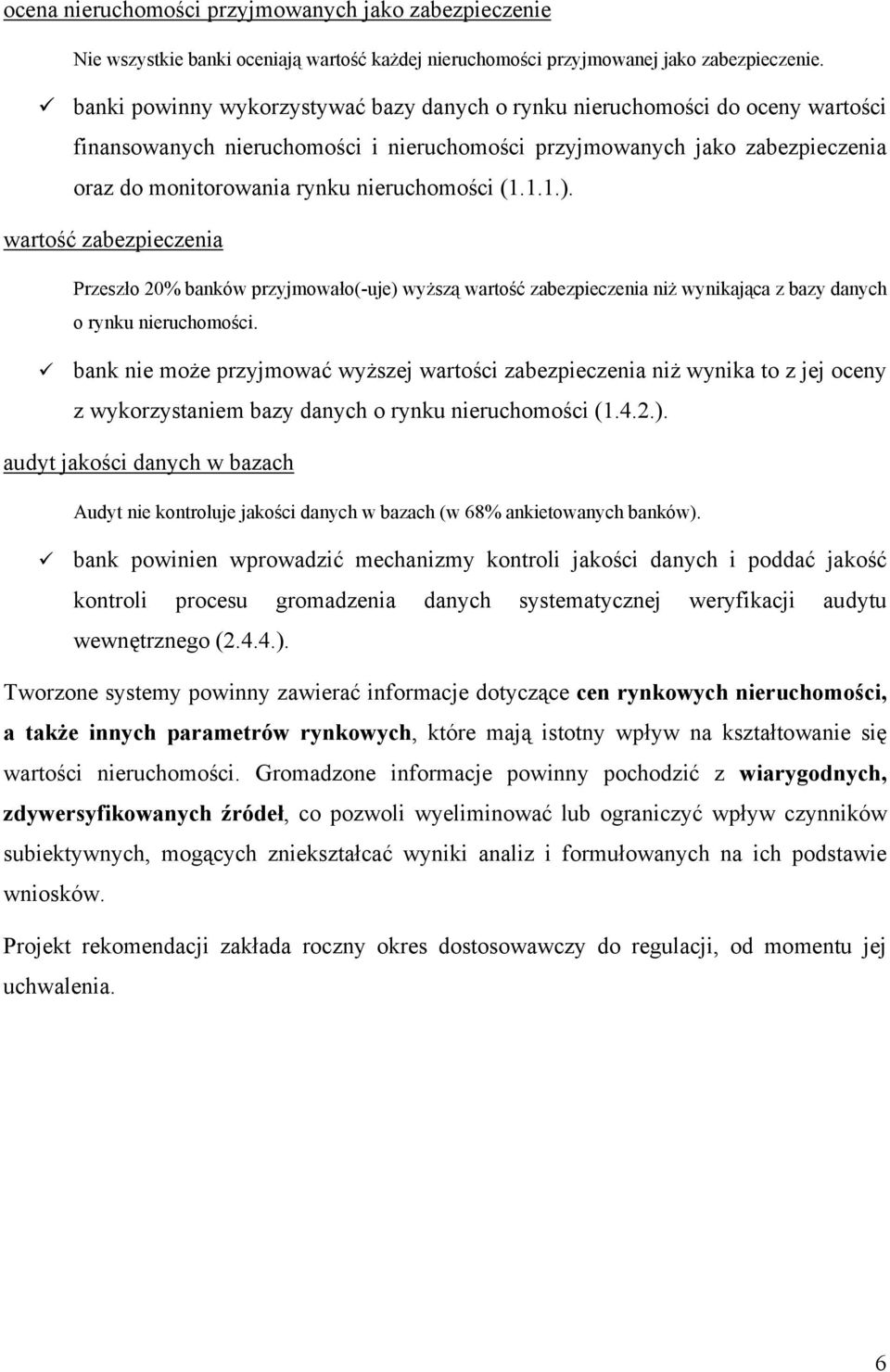 (1.1.1.). wartość zabezpieczenia Przeszło 20% banków przyjmowało(-uje) wyższą wartość zabezpieczenia niż wynikająca z bazy danych o rynku nieruchomości.