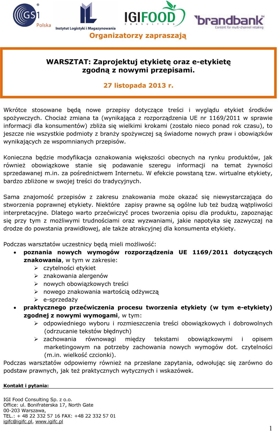 Chociaż zmiana ta (wynikająca z rozporządzenia UE nr 1169/2011 w sprawie informacji dla konsumentów) zbliża się wielkimi krokami (zostało nieco ponad rok czasu), to jeszcze nie wszystkie podmioty z