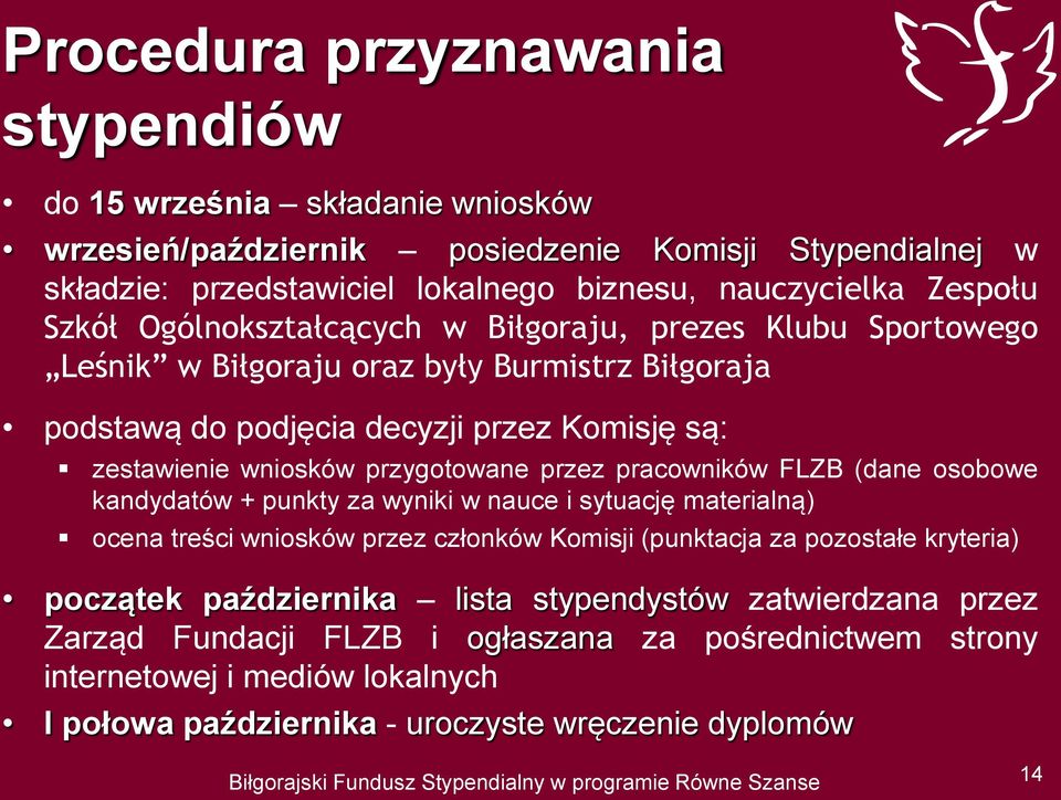 przygotowane przez pracowników FLZB (dane osobowe kandydatów + punkty za wyniki w nauce i sytuację materialną) ocena treści wniosków przez członków Komisji (punktacja za pozostałe kryteria)