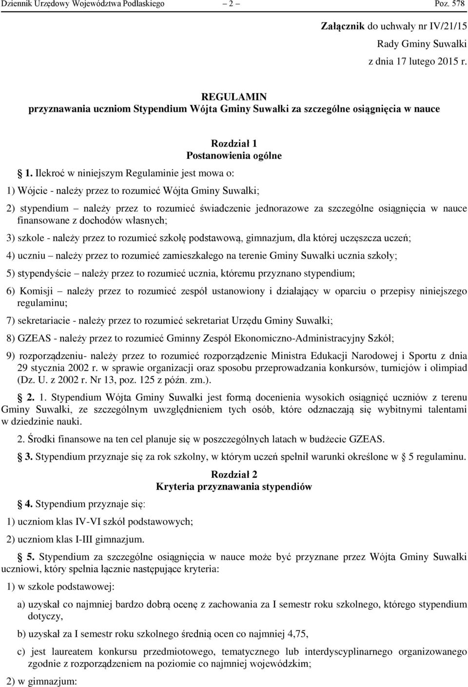 Ilekroć w niniejszym Regulaminie jest mowa o: 1) Wójcie - należy przez to rozumieć Wójta Gminy Suwałki; 2) stypendium należy przez to rozumieć świadczenie jednorazowe za szczególne osiągnięcia w