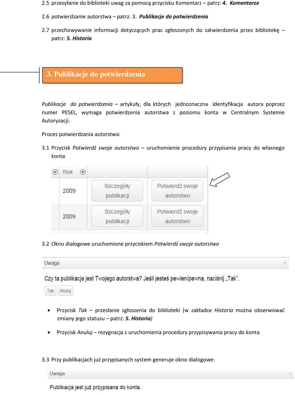 Publikacje do potwierdzenia Publikacje do potwierdzenia artykuły, dla których jednoznaczna identyfikacja autora poprzez numer PESEL, wymaga potwierdzenia autorstwa z poziomu konta w Centralnym